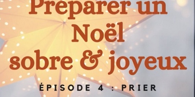S4-Préparer un Noël sobre et joyeux : prier